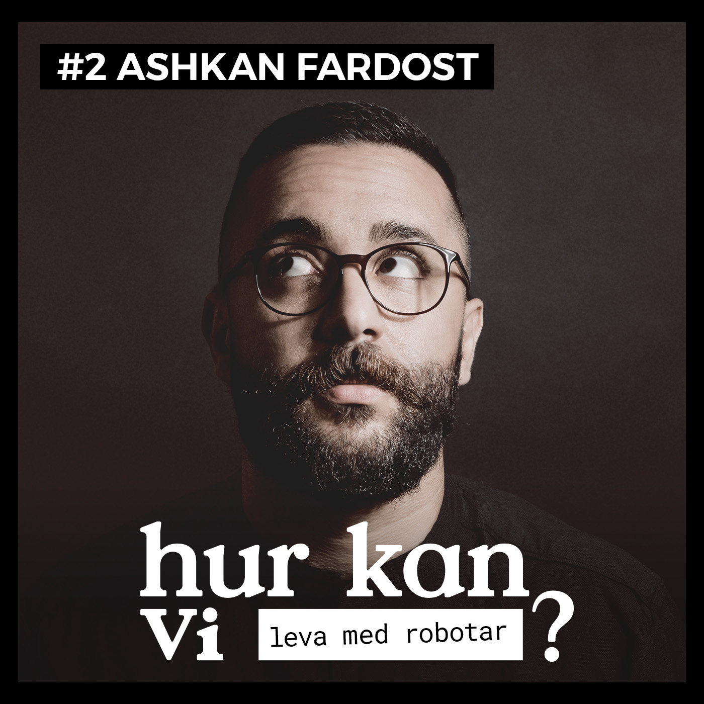 #2 Ashkan Fardost – Hur kan vi leva med robotar?