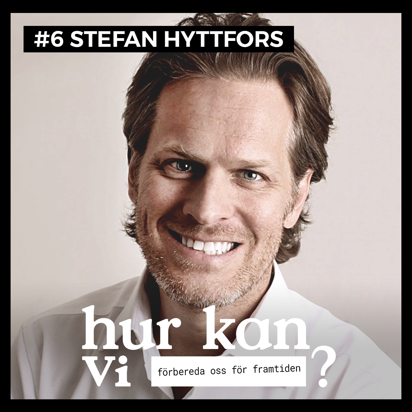 #6 Stefan Hyttfors – Hur kan vi förbereda oss för framtiden?