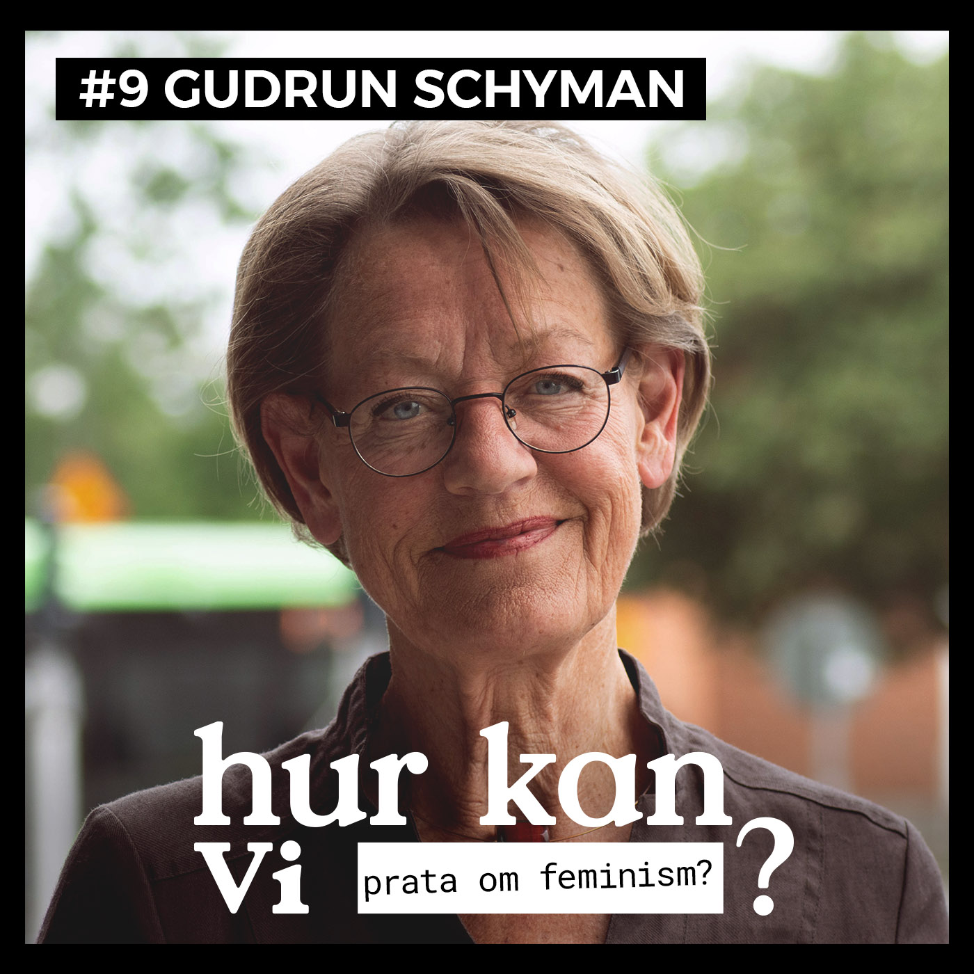 #9 Gudrun Schyman – Hur kan vi prata om feminism?