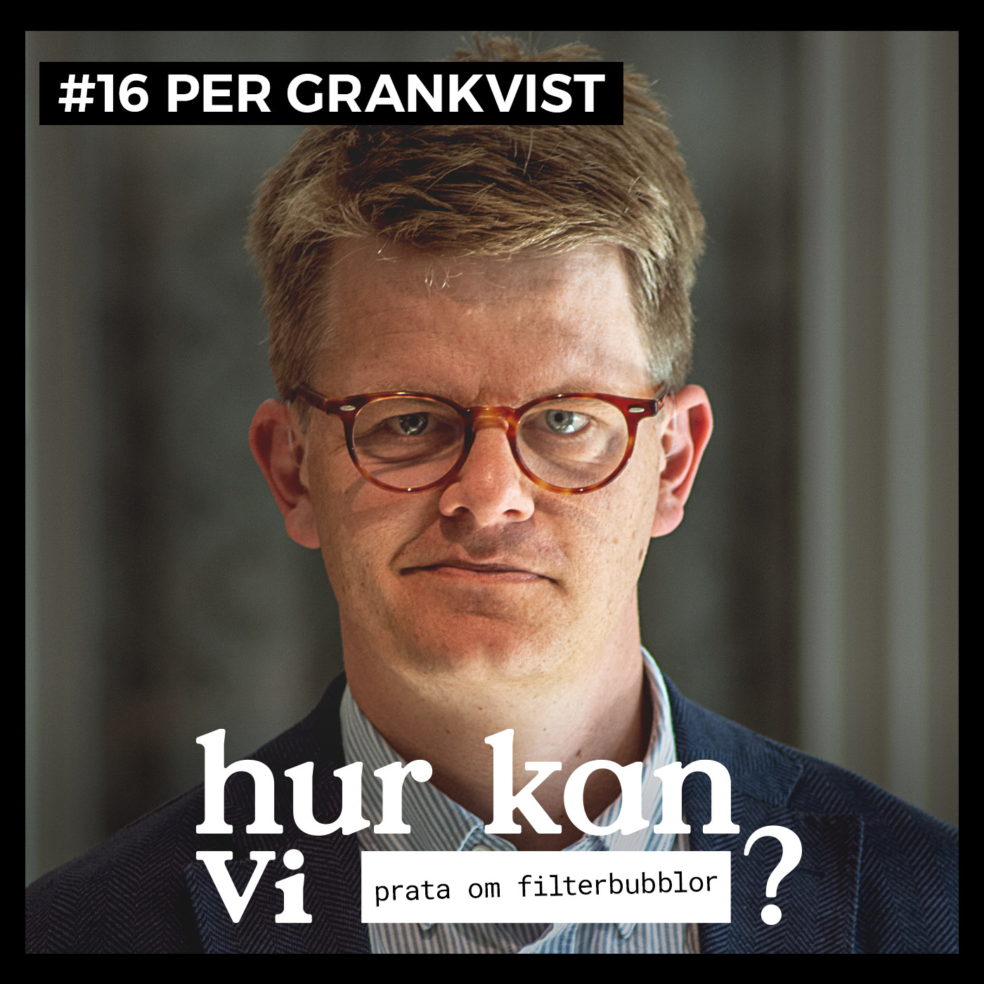 #16 Per Grankvist – Hur kan vi prata om filterbubblor?
