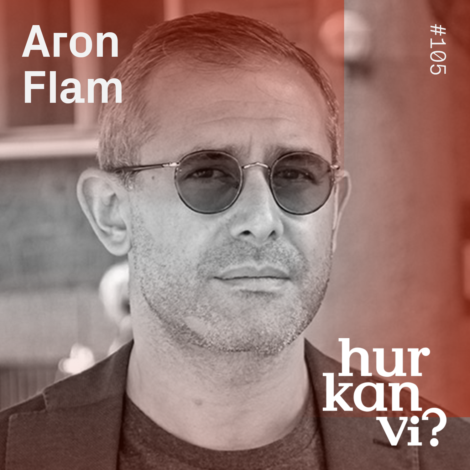 #105 Aron Flam – ”Det svenska samtalsklimatet mår uruselt.”