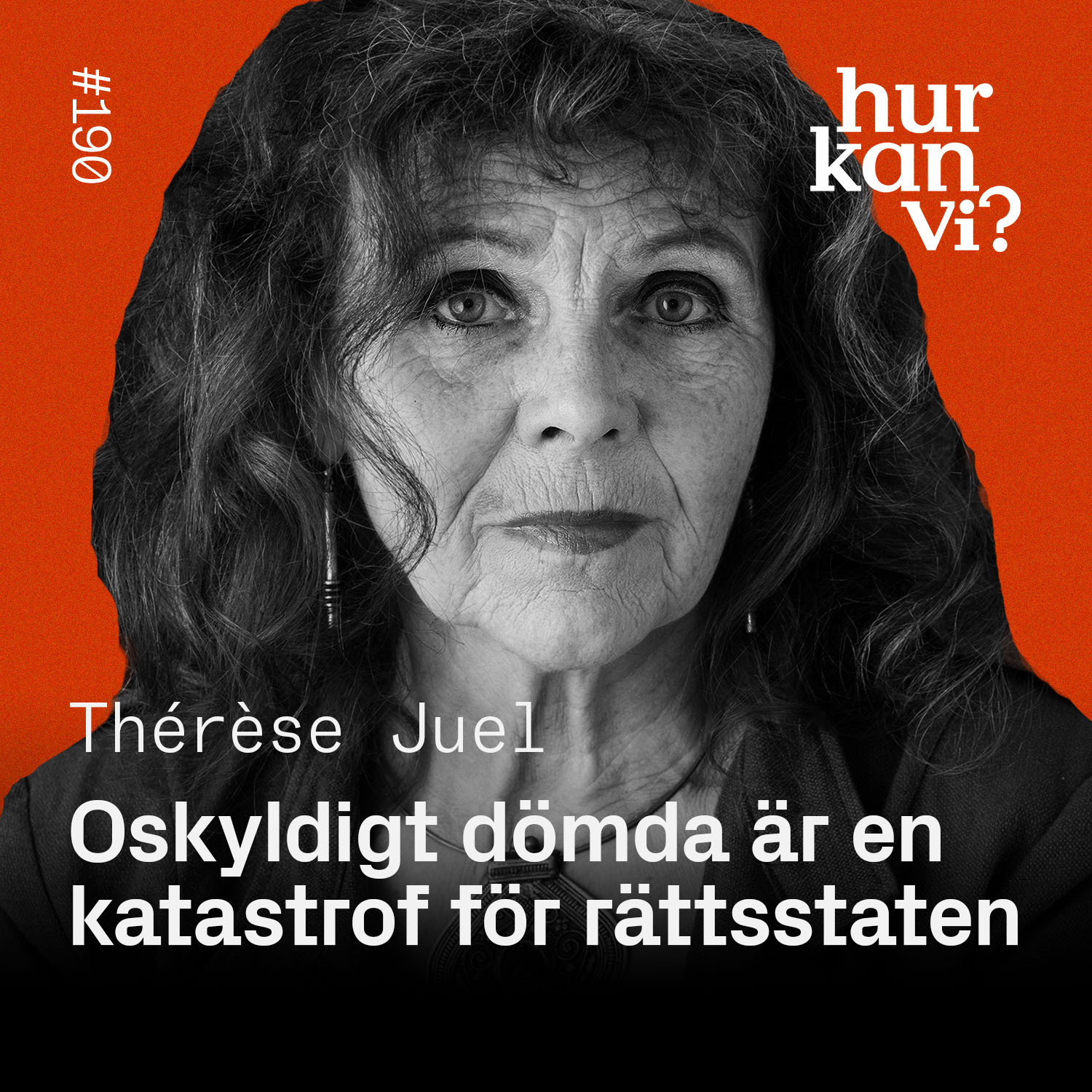 #190: Att oskyldiga människor döms i Sverige är en katastrof för rättsstaten – Thérèse Juel