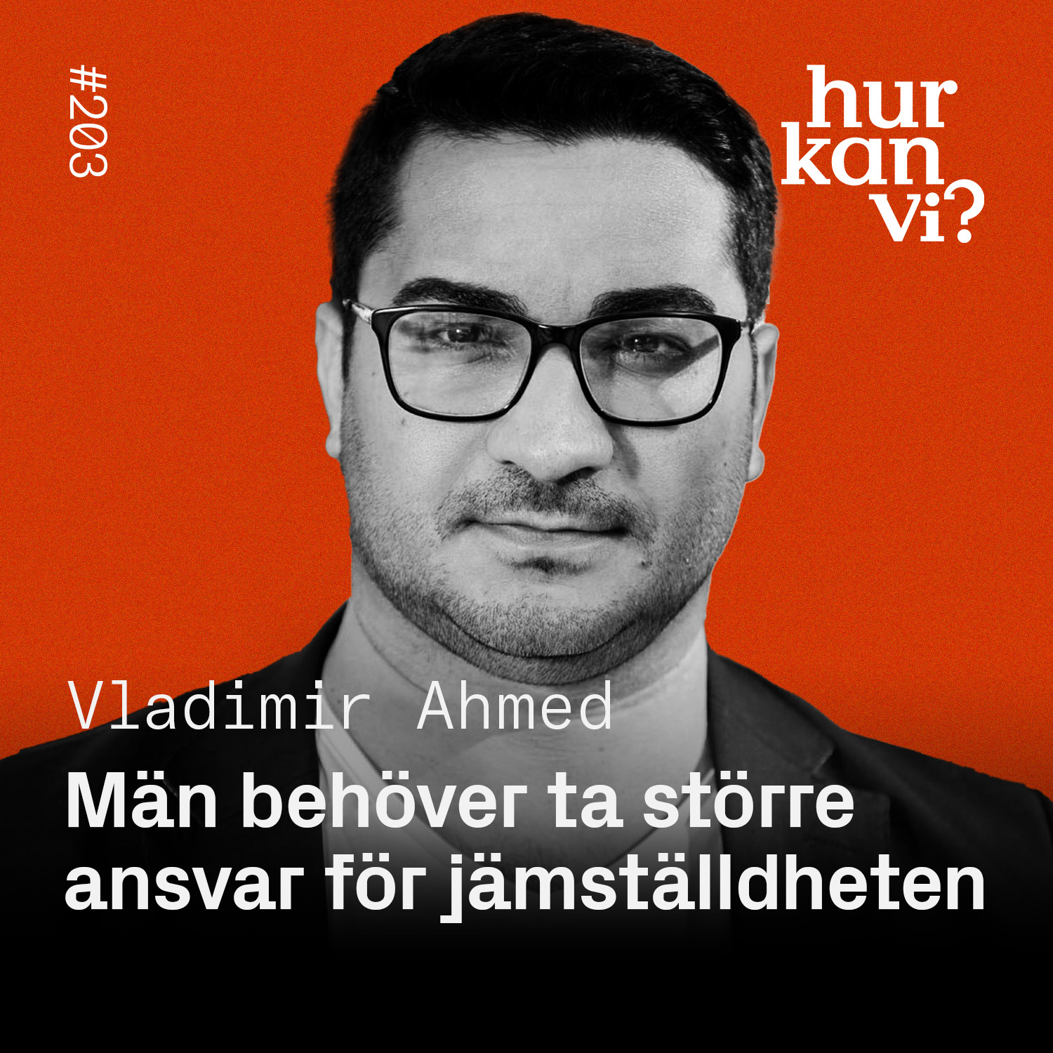 #203: Män behöver ta större ansvar för jämställdheten i samhället – Vladimir Ahmed