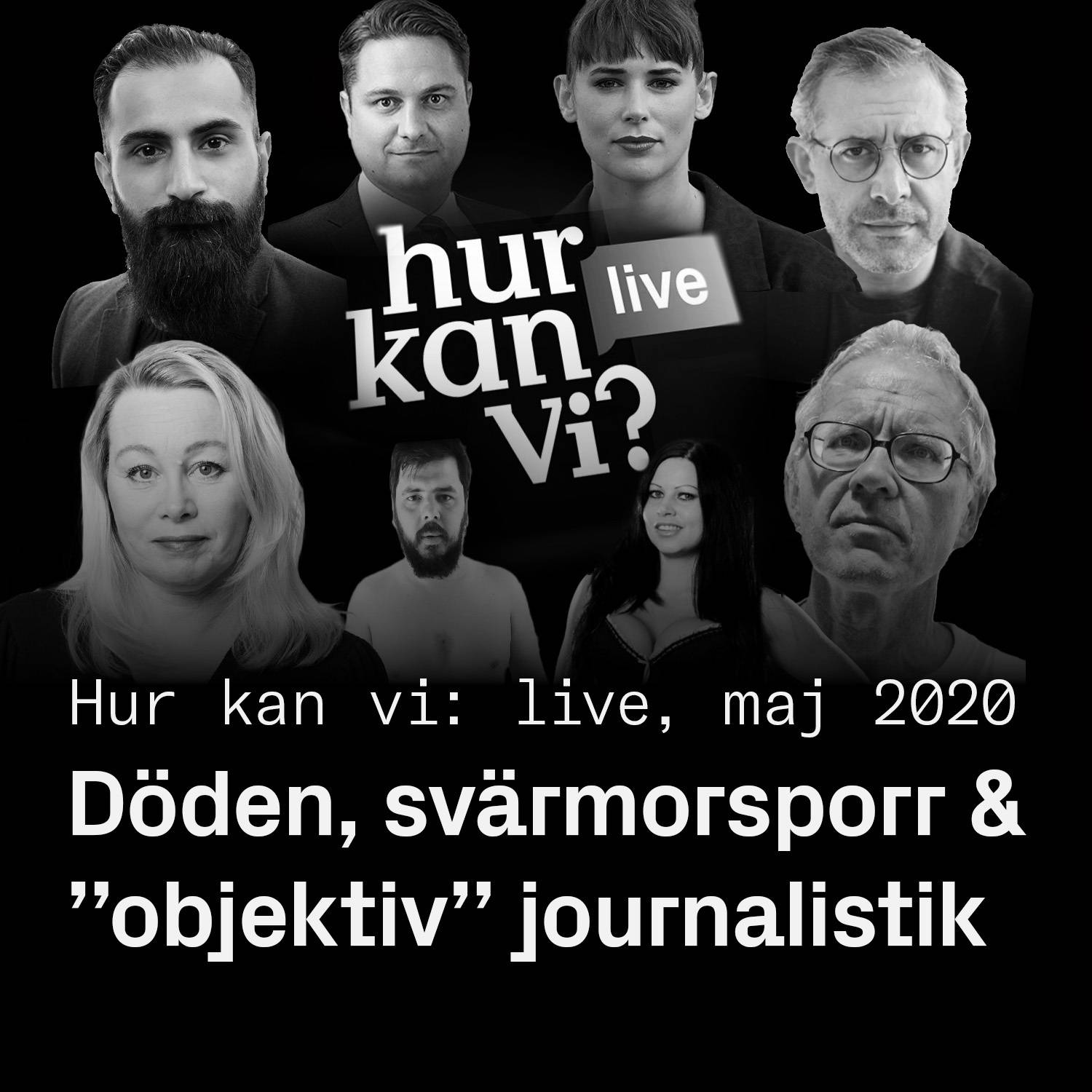 Hur kan vi: LIVE i maj 2020 – Döden, svärmorsporr & “objektiv” journalistik