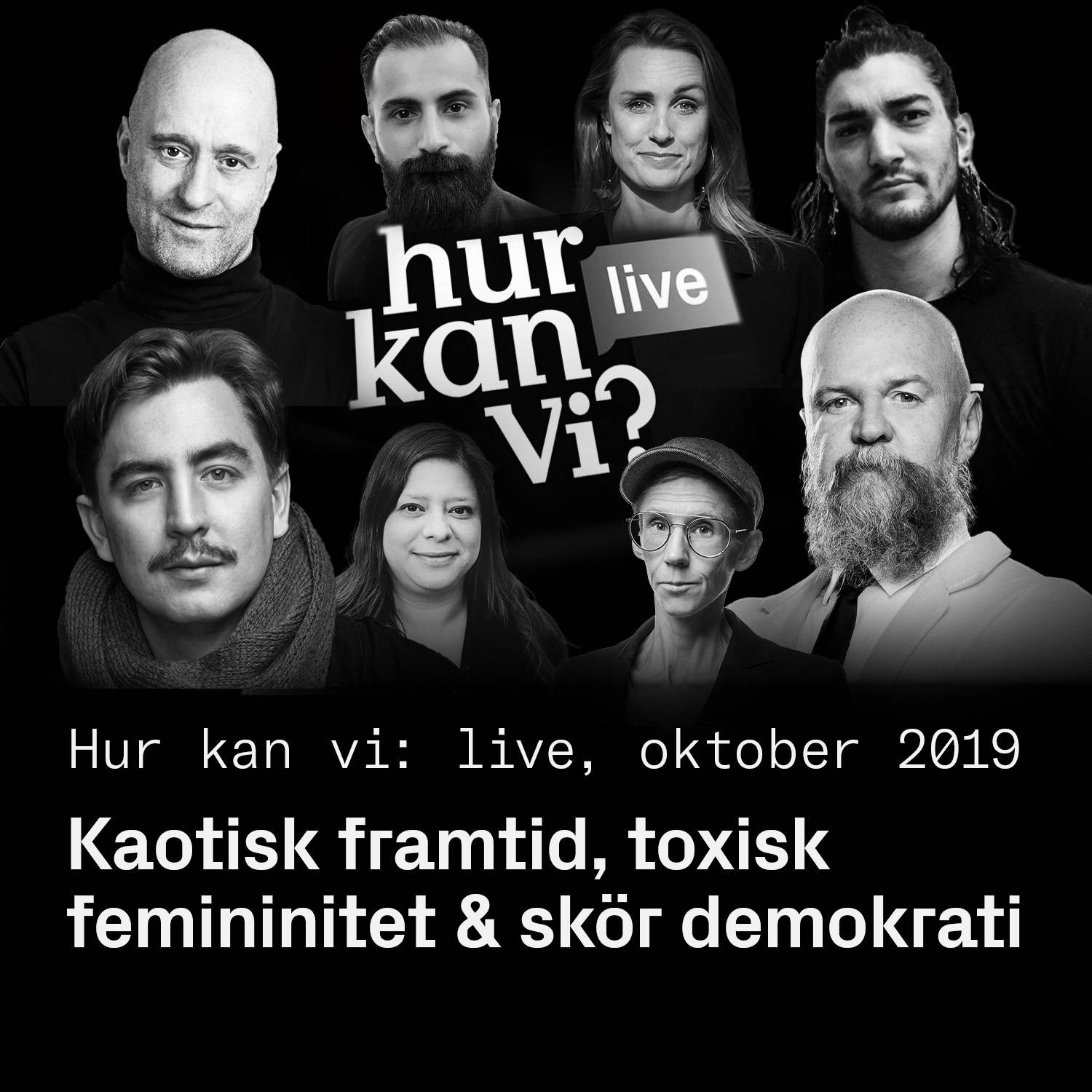 Kaotisk framtid, toxisk femininitet & skör demokrati – Hur kan vi: LIVE i Stockholm 2019