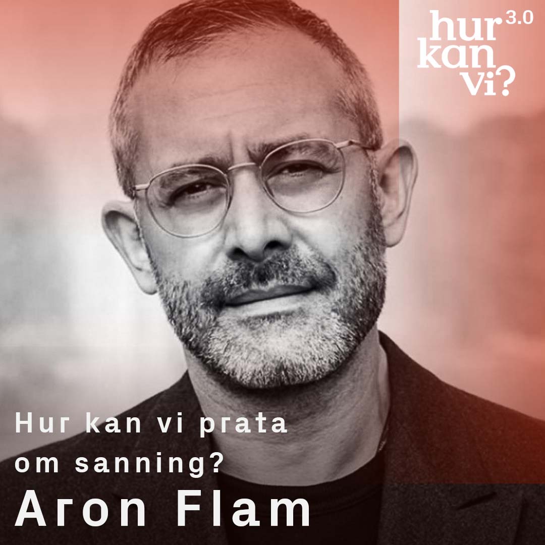 Aron Flam – Hur kan vi prata om sanning?