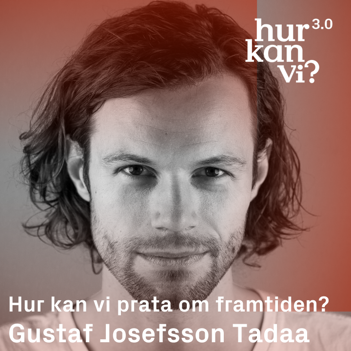 Gustaf Josefsson Tadaa – Hur kan vi prata om framtiden?