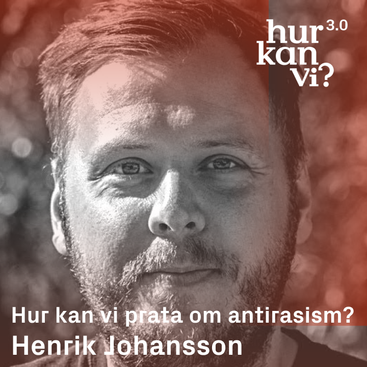 Henrik Johansson – Hur kan vi prata om antirasism?