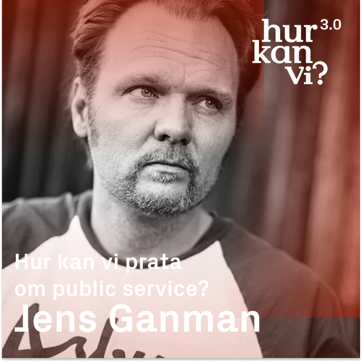 Jens Ganman –  Hur kan vi prata om public service?