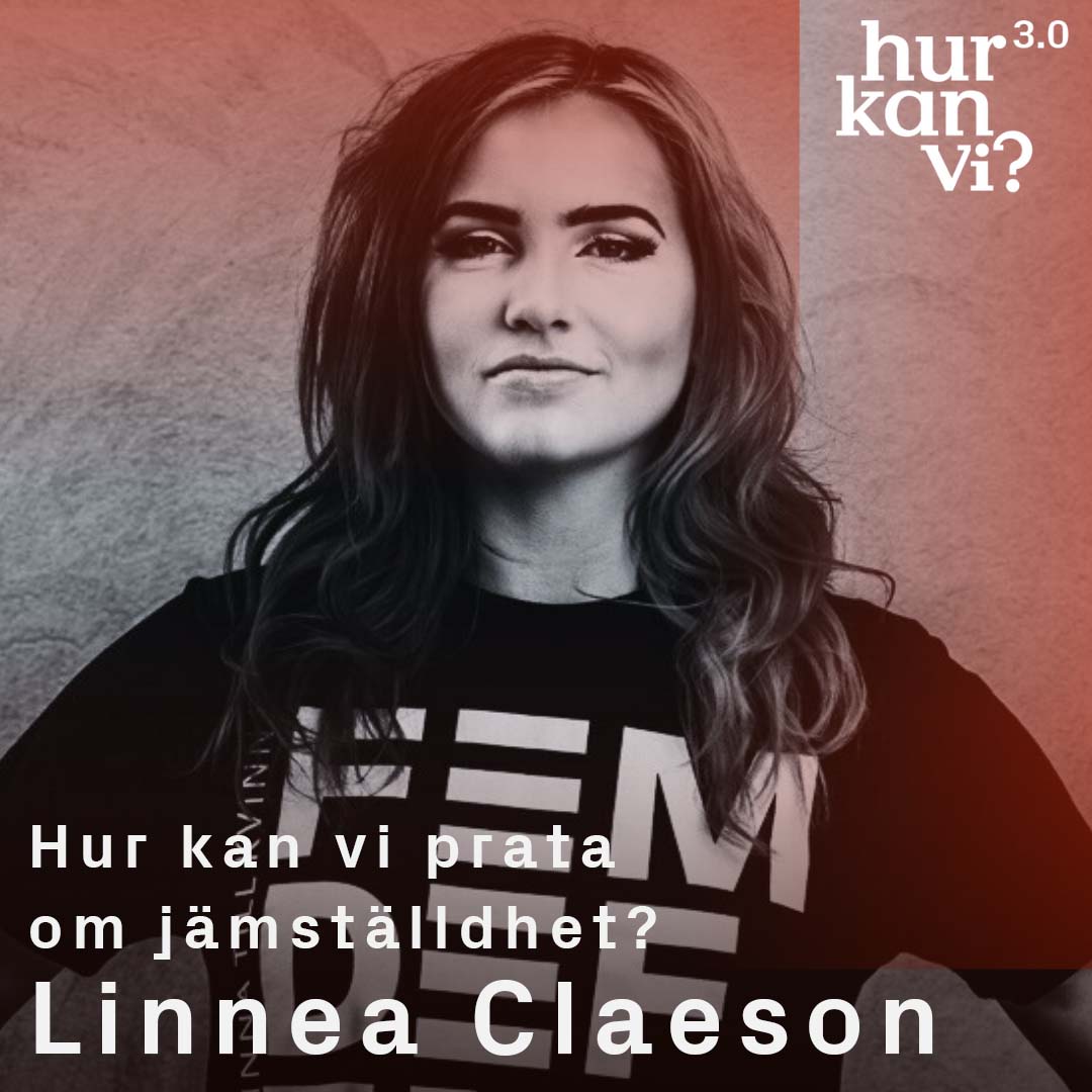 Linnéa Claeson – Hur kan vi prata om jämställdhet?