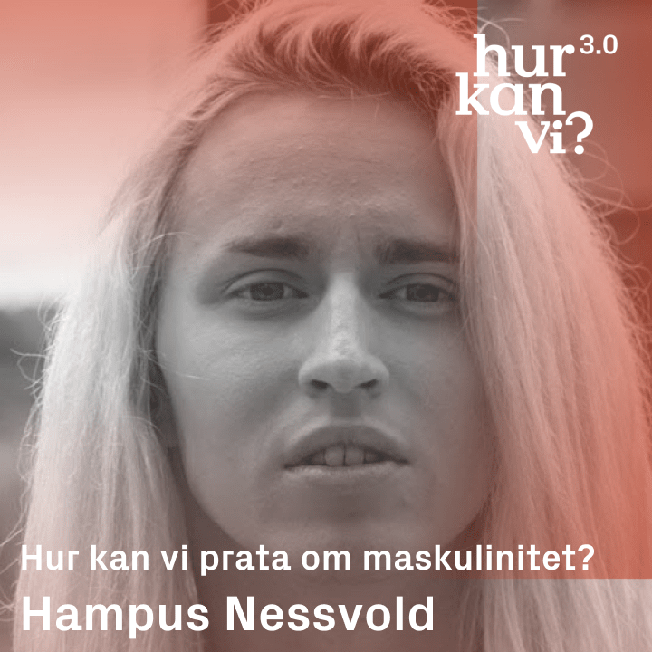 Hampus Nessvold – Hur kan vi prata om maskulinitet?