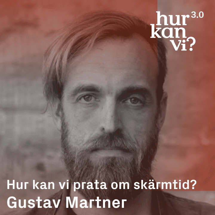 Gustav Martner – Hur kan vi prata om skärmtid?