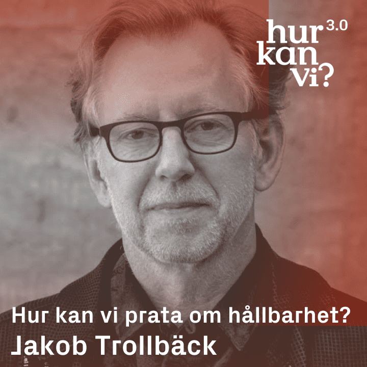 Jakob Trollbäck – Hur kan vi prata om hållbarhet?