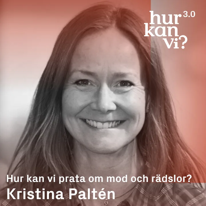 Kristina Paltén – Hur kan vi prata om mod och rädslor?