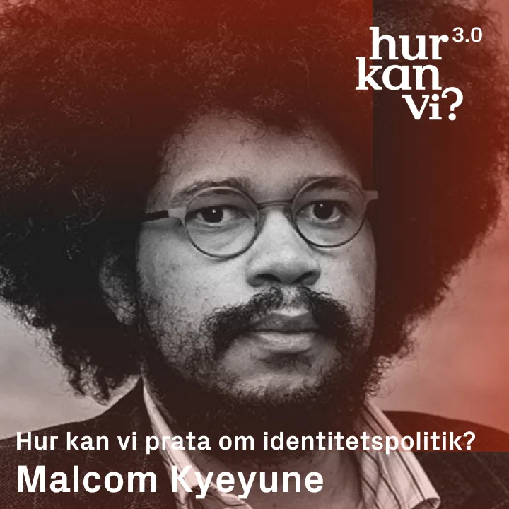 Malcom Kyeyune – Hur kan vi prata om identitetspolitik